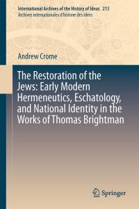 The Restoration of the Jews: Early Modern Hermeneutics, Eschatology ...